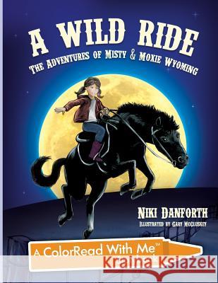 A Wild Ride: The Adventures of Misty & Moxie Wyoming: A Colorread with Me Storybook