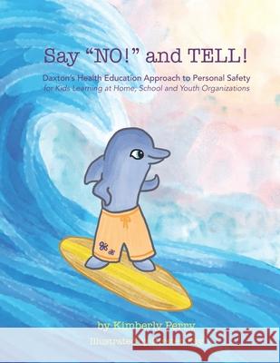 Say NO! and TELL!: Daxton's Health Education Approach to Personal Safety for Kids Learning at Home, School and Youth Organizations