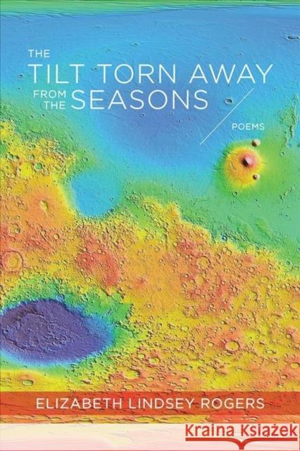 The Tilt Torn Away from the Seasons: Poems