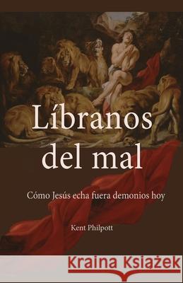 Líbranos del Mal: Cómo Jesús Echa Fuera Demonios Hoy