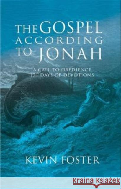 Gospel According to Jonah: A Call to Obedience, 121 Days of Devotions