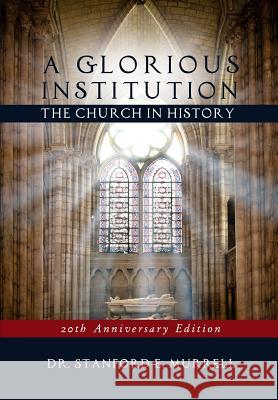 A Glorious Institution: The Church in History (Revised and Updated)