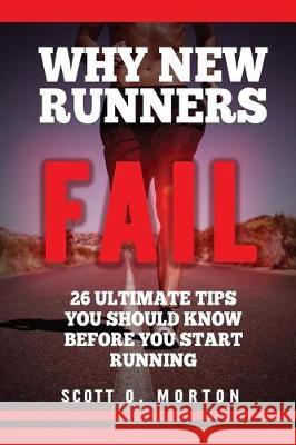 Why New Runners Fail: 26 Ultimate Tips You Should Know Before You Start Running!