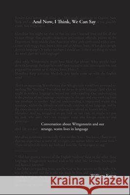 And Now, I Think, We Can Say: A conversation about Wittgenstein and the comforts of our life in language