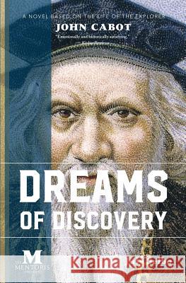 Dreams of Discovery: A Novel Based on the Life of the Explorer John Cabot