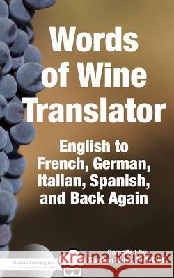 Food & Wine Guru's Words of Wine Translator: English to French, German, Italian, Spanish, and Back Again.