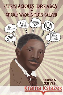 The Tenacious Dreams of George Washington Carver