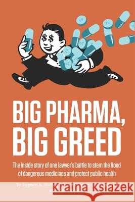 Big Pharma, Big Greed: The inside story of one lawyer's battle to stem the flood of dangerous medicines and protect public health