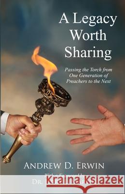 A Legacy Worth Sharing: Passing the Torch from One Generation of Preachers to the Next