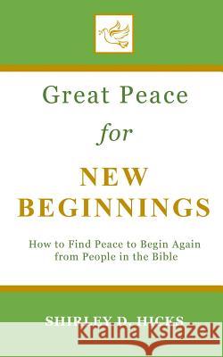 Great Peace for New Beginnings: How to Find Peace to Begin Again from People in the Bible