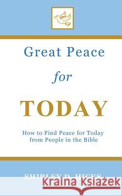 Great Peace for Today: How to Find Peace for Today from People in the Bible