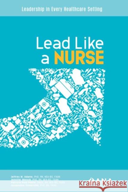 Lead Like a Nurse: Leadership in Every Healthcare Setting