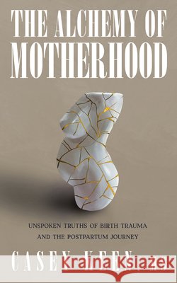 The Alchemy of Motherhood: Unspoken Truths of Birth Trauma and the Postpartum Journey