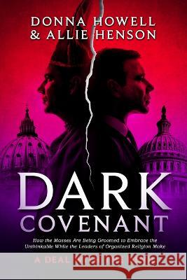 Dark Covenant: How the Masses Are Being Groomed to Embrace the Unthinkable While the Leaders of Organized Religion Make a Deal with t