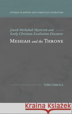 Messiah and the Throne: Jewish Merkabah Mysticism and Early Christian Exaltation Discourse