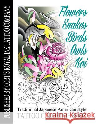 Flowers, Snakes, Birds, Owls and Koi Coloring Book: Traditional Japanese American Tattoo Coloring Book