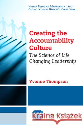 Creating the Accountability Culture: The Science of Life Changing Leadership