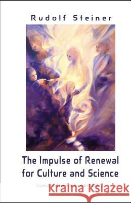 The Impulse of Renewal for Culture and Science: A Lecture Series by Rudolf Steiner