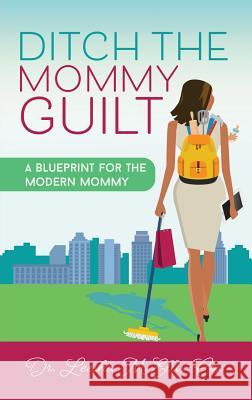 Ditch the Mommy Guilt: A Blueprint for the Modern Mommy