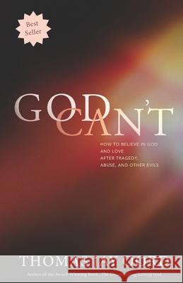 God Can't: How to Believe in God and Love after Tragedy, Abuse, and Other Evils