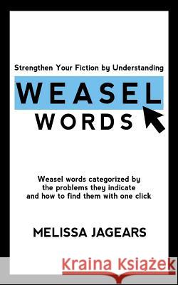 Strengthen Your Fiction by Understanding Weasel Words: Weasel words categorized by the problems they indicate and how to find them with one click