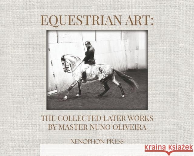 Equestrian Art: The Collected Later Works by Nuno Oliveira