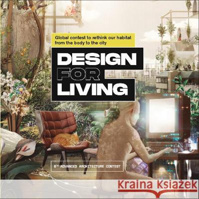 Design for Living: Global Contest to Rethink Our Habitat from the Body to the City