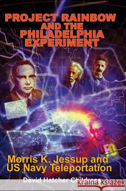Project Rainbow and the Philadelphia Experiment: Morris K. Jessup and Us Navy Teleportation