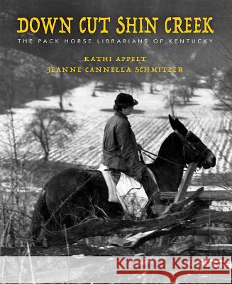 Down Cut Shin Creek: The Pack Horse Librarians of Kentucky