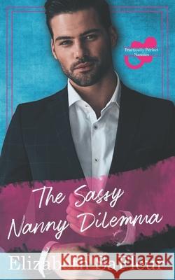 The Sassy Nanny Dilemma: Practically Perfect Nannies Book 2