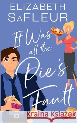 It Was All The Pie's Fault: A romantic comedy