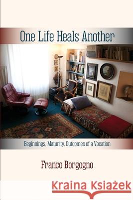 One Life Heals Another: Beginnings, Maturity, Outcomes of a Vocation: Beginnings,