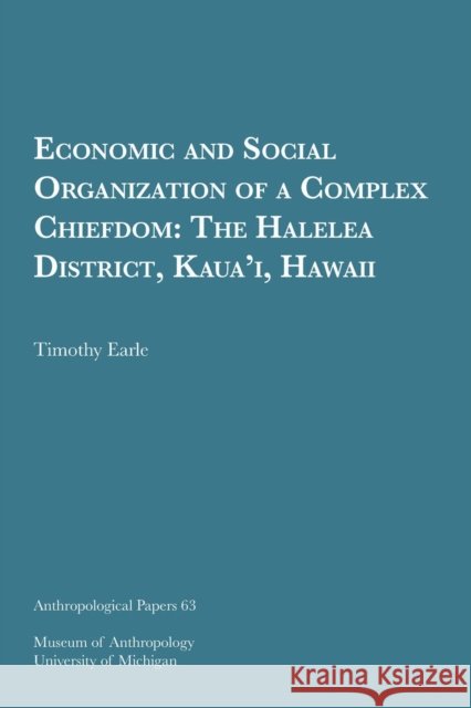 Economic and Social Organization of a Complex Chiefdom: The Halelea District, Kaua'i, Hawaiivolume 63