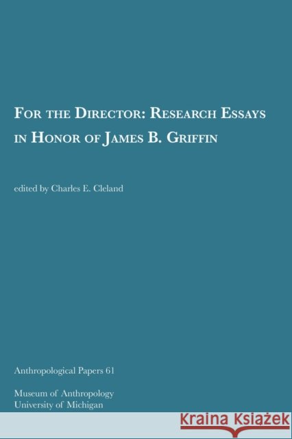 For the Director: Research Essays in Honor of James B. Griffinvolume 61