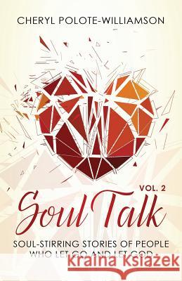 Soul Talk, Volume 2: Soul-Stirring Stories of People Who Let Go and Let God