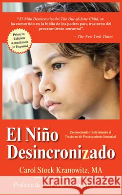 El Niño Desincronizado: Reconociendo Y Enfrentando El Trastorno de Procesamiento Sensorial: Spanish Edition of the Out-Of-Sync Child: Recogniz