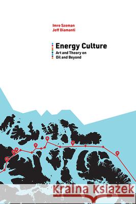 Energy Culture: Art and Theory on Oil and Beyond