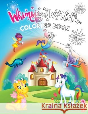 Whimsical World Coloring Book: Unicorns, Dinosaurs, Mermaids, Dragons, Fairies, Spaceships, and More!