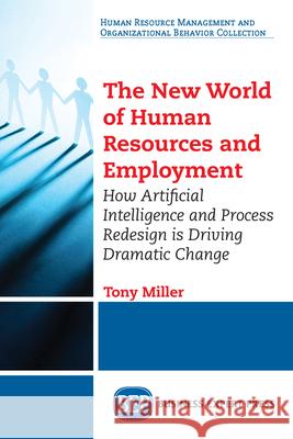 The New World of Human Resources and Employment: How Artificial Intelligence and Process Redesign is Driving Dramatic Change