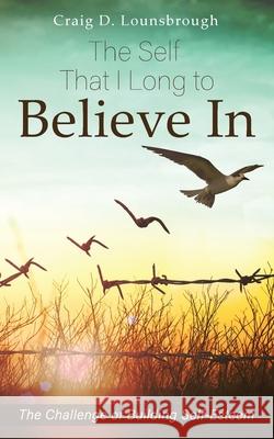 The Self That I Long to Believe In: The Challenge of Building Self-Esteem