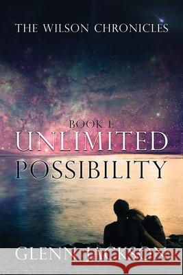 The Wilson Chronicles: Book 1: Unlimited Possibility