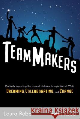 TeamMakers: Positively Impacting the Lives of Children through District-Wide Dreaming, Collaborating, and Change