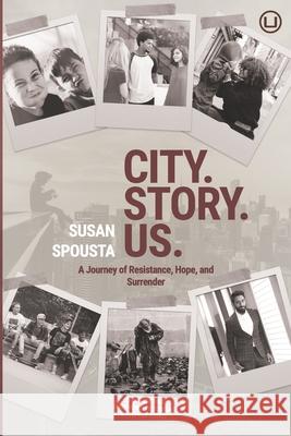 City. Story. Us.: A Journey of Resistance, Hope, and Surrender