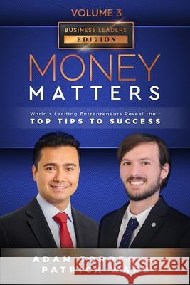 Money Matters: World's Leading Entrepreneurs Reveal Their Top Tips To Success (Business Leaders Vol.3 - Edition 5)