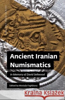 Ancient Iranian Numismatics: In Memory of David Sellwood