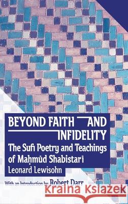 Beyond Faith and Infidelity: The Sufi Poetry and Teachings of MaḤmŪd ShabistarĪ