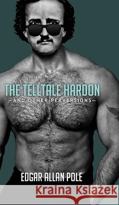 The Telltale Hardon and Other Perversions