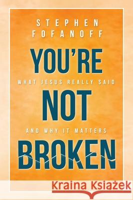 You're Not Broken: What Jesus Really Said and Why it Matters