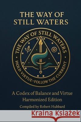 The Way of Still Waters: A Codex of Balance and Virtue
