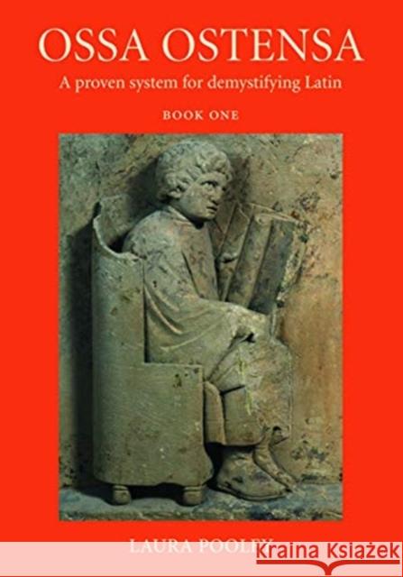 Ossa Ostensa: A Proven System for Demystifying Latin, Book One